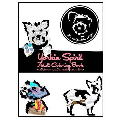 Yorkie Spirit Adult Coloring Book - (It's a Yorkie Life Crafts) by  It's a Yorkie Life (Paperback)