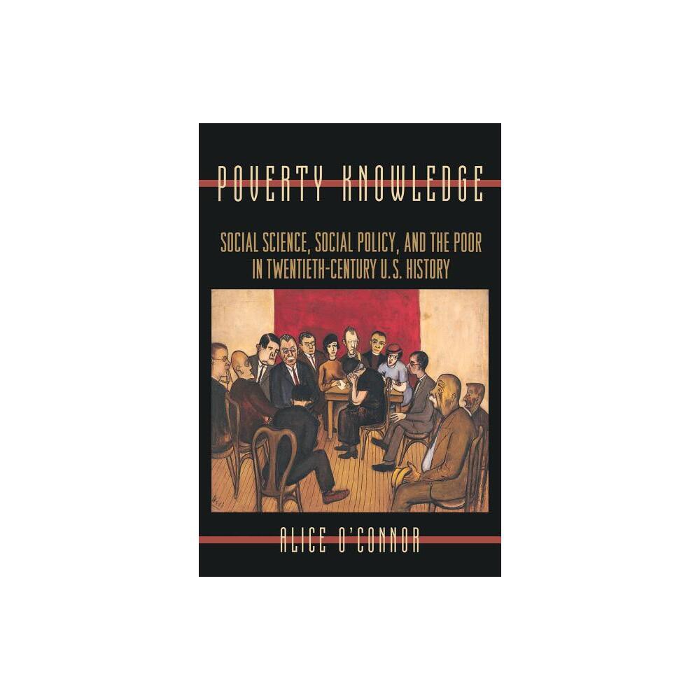 Poverty Knowledge - (Politics and Society in Modern America) by Alice O'Connor (Paperback)