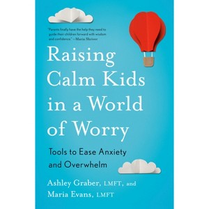 Raising Calm Kids in a World of Worry - by  Ashley Graber & Maria Evans (Paperback) - 1 of 1