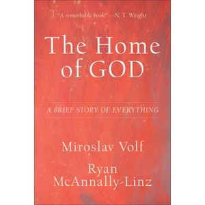 Home of God - (Theology for the Life of the World) by  Miroslav Volf & Ryan McAnnally-Linz (Paperback) - 1 of 1