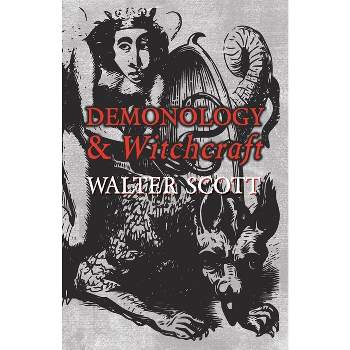 Demonology and Witchcraft - by  Walter Scott (Paperback)