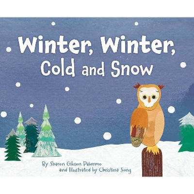 Winter, Winter, Cold and Snow - by  Sharon Gibson Palermo (Hardcover)