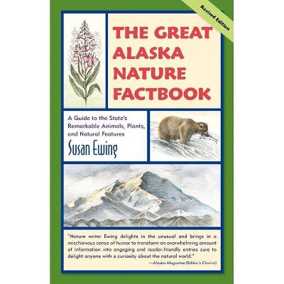 Great Alaska Nature Factbook - 2nd Edition by  Susan Ewing (Paperback)