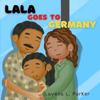 Lala Goes To Germany - by  Laveta L Parker (Paperback)