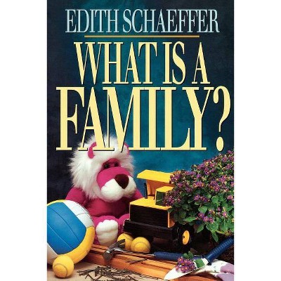 What Is a Family? - by  Edith Schaeffer (Paperback)