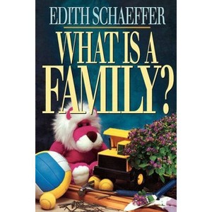 What Is a Family? - by  Edith Schaeffer (Paperback) - 1 of 1