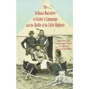 Arikara Narrative of Custer's Campaign and the Battle of the Little Bighorn - by  Orin Grant Libby (Paperback) - 1 of 1