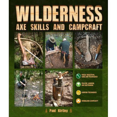 Wilderness Axe Skills and Campcraft - by  Paul Kirtley (Hardcover)