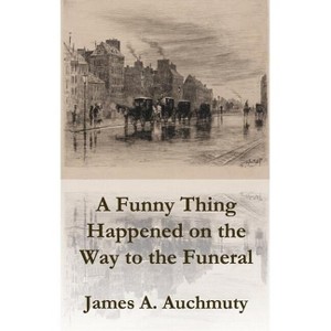 A Funny Thing Happened on the Way to a Funeral - by  James a Auchmuty (Paperback) - 1 of 1