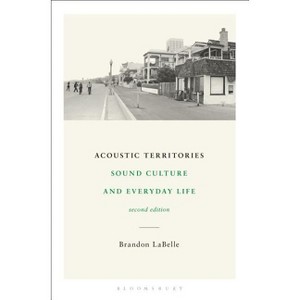 Acoustic Territories, Second Edition - 2nd Edition by  Brandon LaBelle (Paperback) - 1 of 1