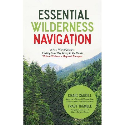 Essential Wilderness Navigation - by  Craig Caudill & Tracy Trimble (Paperback)