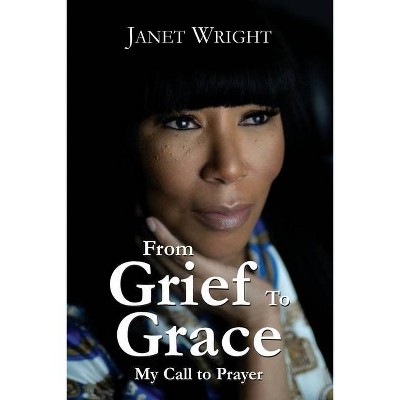 From Grief to Grace - by  Janet Wright (Paperback)