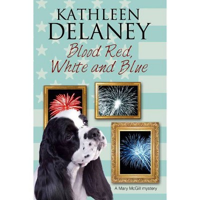 Blood Red, White and Blue - (Mary McGill Canine Mystery) by  Kathleen Delaney (Hardcover)