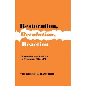 Restoration, Revolution, Reaction - by  Theodore S Hamerow (Paperback) - 1 of 1