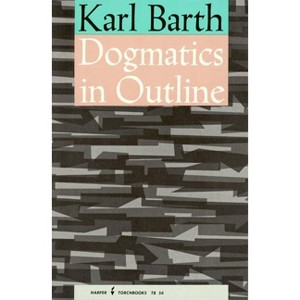Dogmatics in Outline - by  Karl Barth (Paperback) - 1 of 1