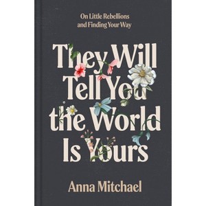 They Will Tell You the World Is Yours - by  Anna Mitchael (Hardcover) - 1 of 1