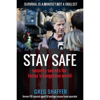 Stay Safe - by  Greg Shaffer (Paperback)