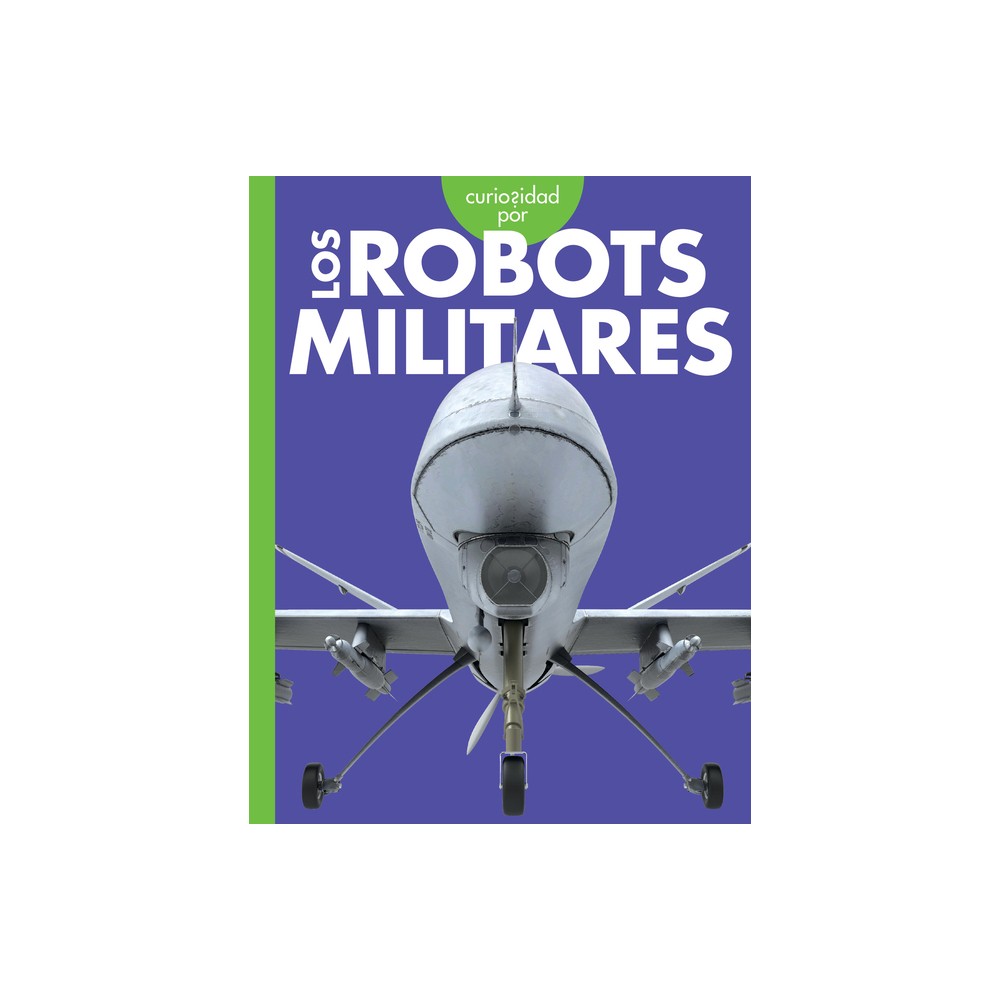 Curiosidad Por Los Robots Militares - by Lela Nargi (Paperback)