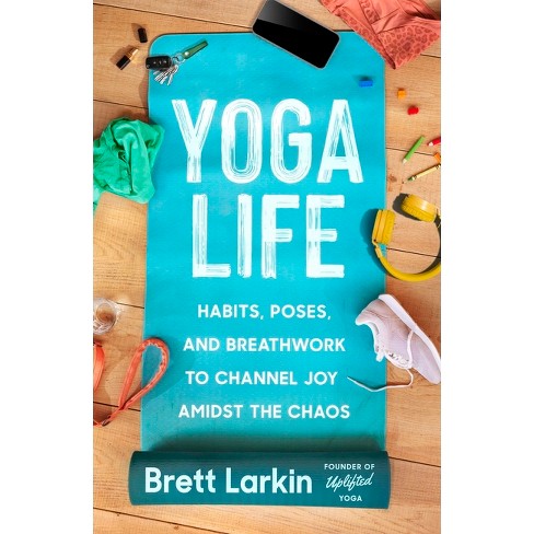 Yoga Life - By Brett Larkin (paperback) : Target