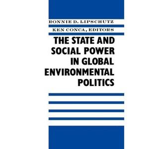 The State and Social Power in Global Environmental Politics - (New Directions in World Politics) by  Ronnie Lipschutz & Ken Conca (Paperback) - 1 of 1