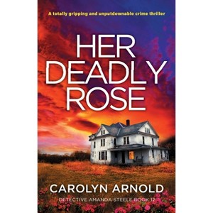 Her Deadly Rose - (Detective Amanda Steele) by  Carolyn Arnold (Paperback) - 1 of 1