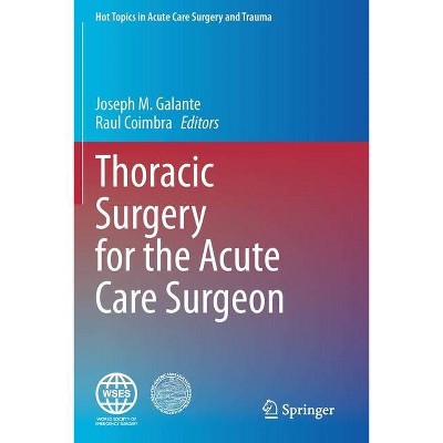 Thoracic Surgery for the Acute Care Surgeon - by  Joseph M Galante & Raul Coimbra (Paperback)