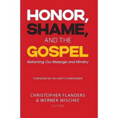 Honor, Shame, and the Gospel - by  Christopher Flanders & Werner Mischke (Paperback)