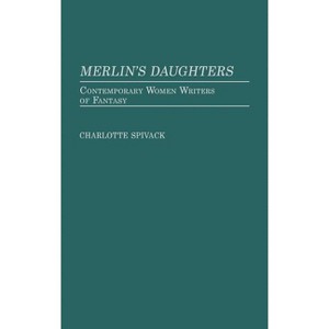 Merlin's Daughters - (Contributions to the Study of Science Fiction & Fantasy) by  Charlotte Spivack (Hardcover) - 1 of 1