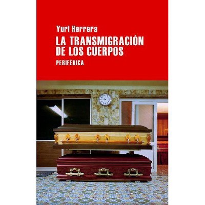 La Transmigracion de Los Cuerpos - by  Yuri Herrera (Paperback)