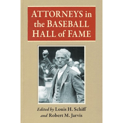 Attorneys in the Baseball Hall of Fame - by  Louis H Schiff & Robert M Jarvis (Paperback)