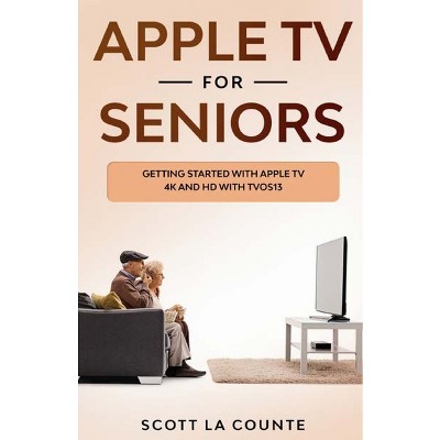 Apple TV For Seniors - by  Scott La Counte (Paperback)