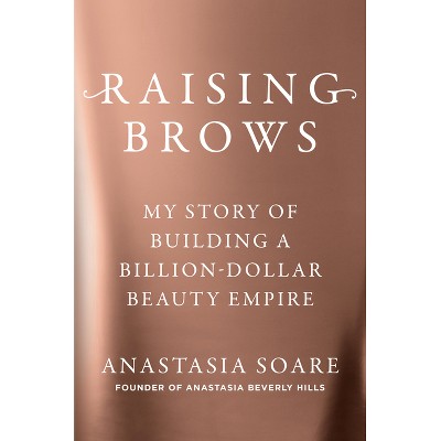 Raising Brows - by  Anastasia Soare (Hardcover)