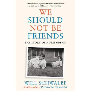 We Should Not Be Friends - by  Will Schwalbe (Paperback)