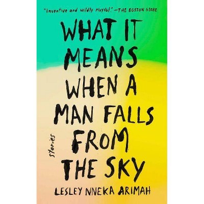 What It Means When a Man Falls from the Sky - by  Lesley Nneka Arimah (Paperback)