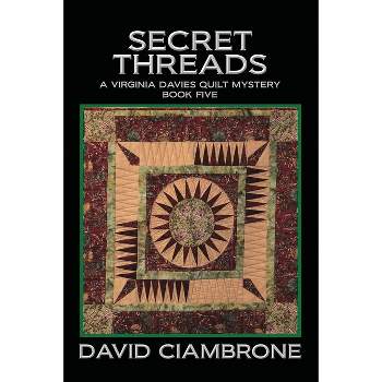 Secret Threads - (A Virginia Davies Quilt Mystery) by  David Ciambrone (Paperback)