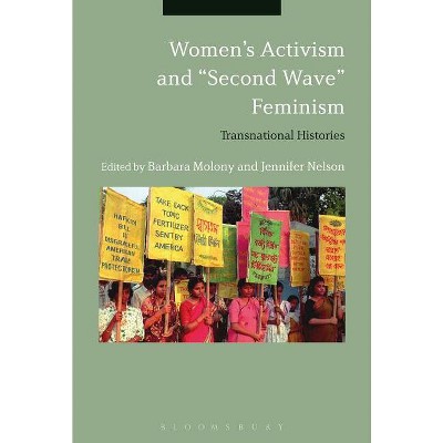 Women's Activism and "Second Wave" Feminism - by  Barbara Molony & Jennifer Nelson (Paperback)