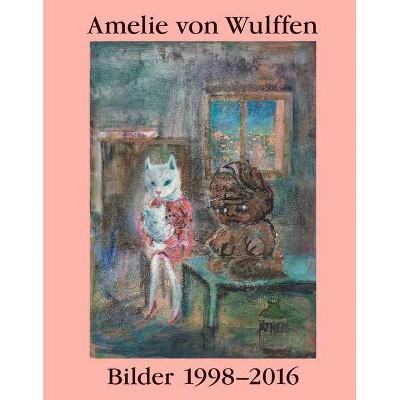 Amelie Von Wulffen: Works 1998-2016 - by  Isabel Podeschwa & Bernhart Schwenk & Joe Scotland & Amelie Von Wulffen (Paperback)