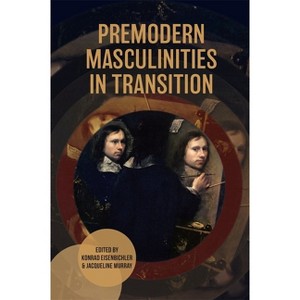 Premodern Masculinities in Transition - (Gender in the Middle Ages) by  Konrad Eisenbichler & Jacqueline Murray (Hardcover) - 1 of 1