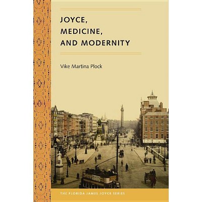 Joyce, Medicine, and Modernity - (Florida James Joyce) by  Vike Martina Plock (Paperback)