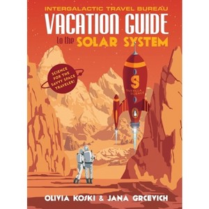 Vacation Guide to the Solar System - by  Olivia Koski & Jana Grcevich (Hardcover) - 1 of 1