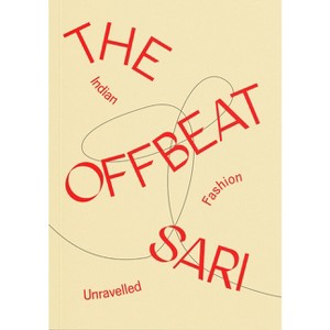 The Offbeat Sari: Indian Fashion Unravelled - by  Priya Khanchandani (Paperback) - 1 of 1