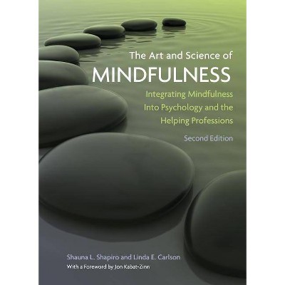 The Art and Science of Mindfulness - 2nd Edition by  Shauna L Shapiro & Linda E Carlson (Hardcover)