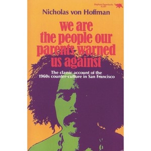 We Are the People Our Parents Warned Us Against - by  Nicholas Von Hoffman (Paperback) - 1 of 1