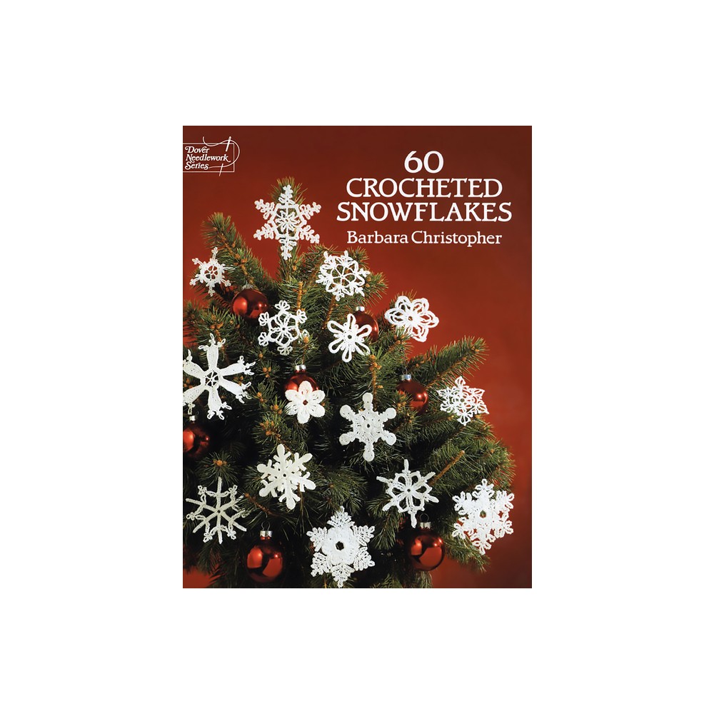 60 Crocheted Snowflakes - (Dover Crafts: Crochet) by Barbara Christopher (Paperback)