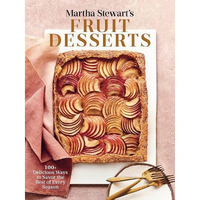 Martha Stewart's Fruit Desserts - by  Martha Stewart Living Magazine & Martha Stewart (Hardcover)