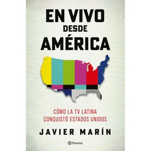 En Vivo Desde América: Cómo La TV Latina Conquistó Estados Unidos - by  Javier Marín (Paperback) - 1 of 1