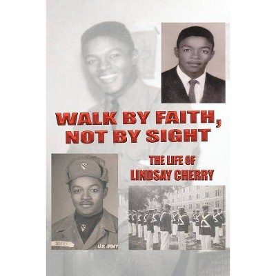 Walk by Faith, Not by Sight - by  Lindsay Cherry (Paperback)