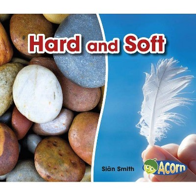 Hard and Soft - (Opposites) by  Sian Smith (Paperback)