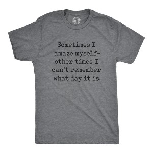 Mens Sometimes I Amaze Myself Other Times I Cant Remember What Day It Is T Shirt Funny Tee For Guys - Crazy Dog Men's T Shirt - 1 of 4