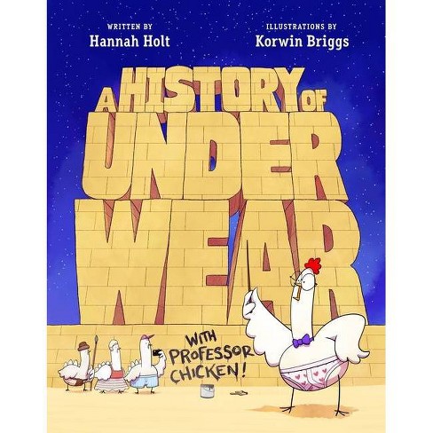 A History Of Underwear With Professor Chicken - By Hannah Holt (hardcover)  : Target